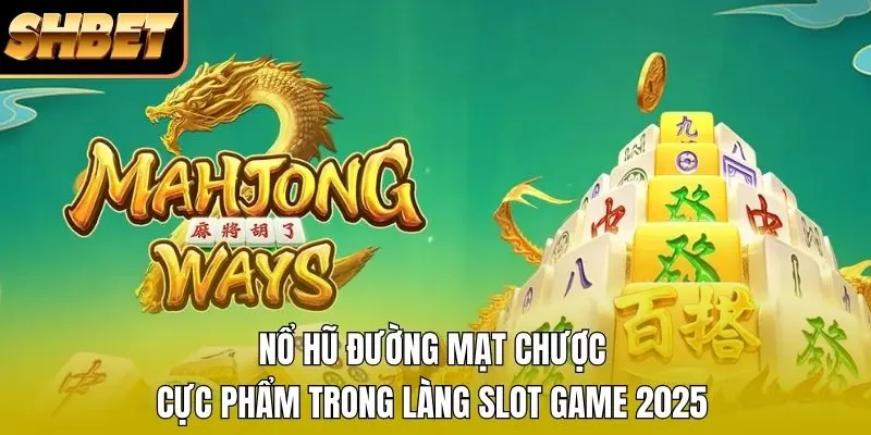 1 Nổ Hũ Đường Mạt Chược – Cực Phẩm Trong Làng Slot Game 2026 Nổ Hũ Đường Mạt Chược – Cực Phẩm Trong Làng Slot Game 2025